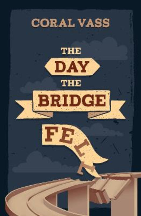 The Day the Bridge Fell by Coral Vass - 9781761112799