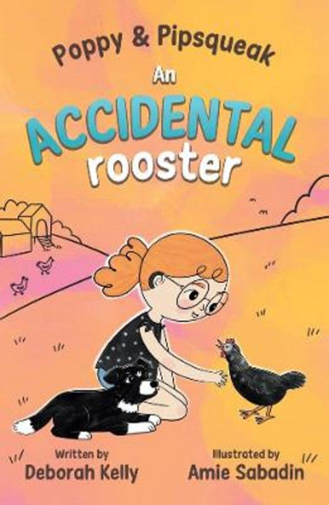 Poppy & Pipsqueak: An Accidental Rooster by Deborah Kelly - 9781761113031