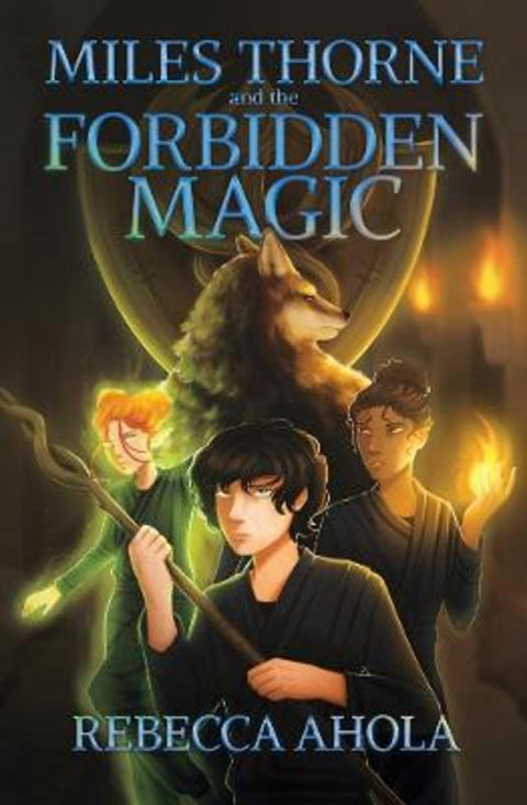 Miles Thorne and the Forbidden Magic by Rebecca Ahola - 9781761113390
