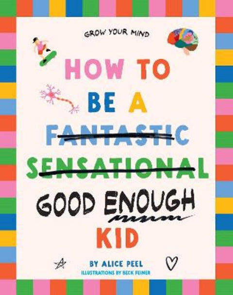 How to Be a (fantastic Sensational) Good Enough Kid by Alice Peel - 9781761170188