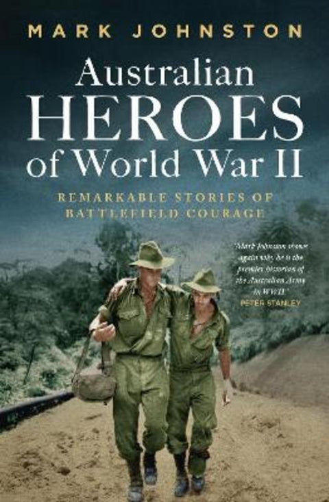 Australian Heroes of World War II by Mark Johnston - 9781761170362