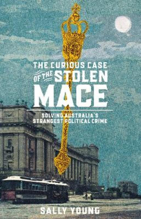 The Curious Case of the Stolen Mace by Sally Young - 9781761170850