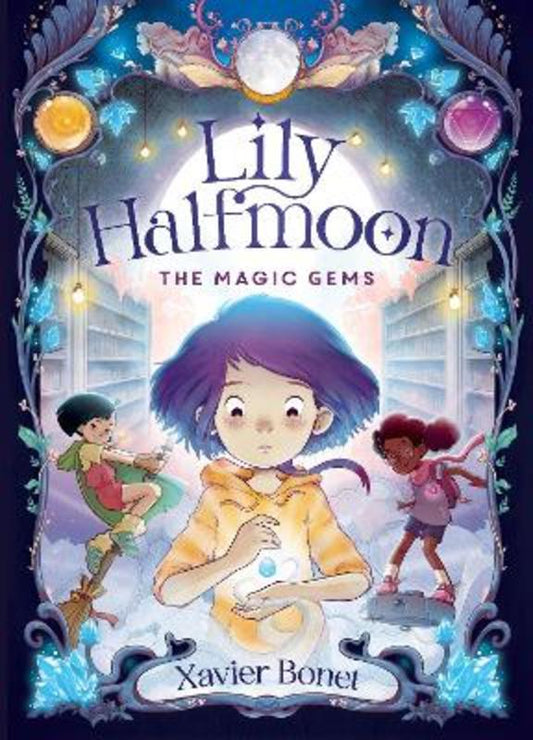 The Magic Gems: Lily Halfmoon 1 by Xavier Bonet - 9781761180354