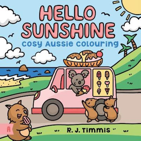 Hello Sunshine: Cosy Aussie Colouring by R.J. Timmis - 9781761182501