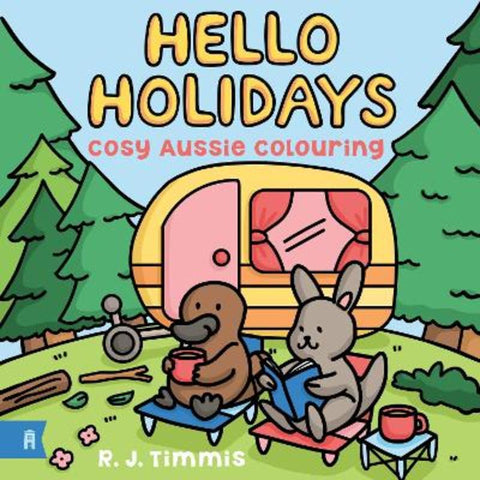 Hello Holidays: Cosy Aussie Colouring by R.J. Timmis - 9781761182570