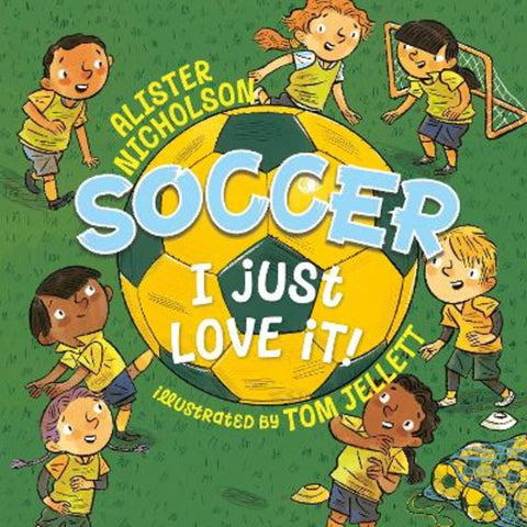 Soccer, I Just Love It! by Tom Jellett - 9781761182860