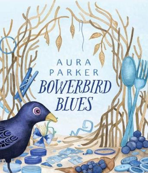 Bowerbird Blues by Aura Parker - 9781761205637