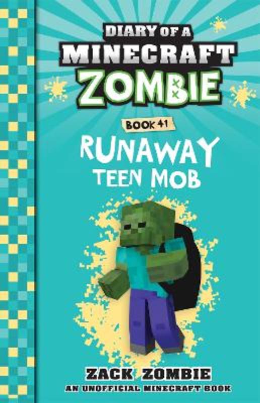 Runaway Teen Mob (Diary of a Minecraft Zombie, Book 41) by Zack