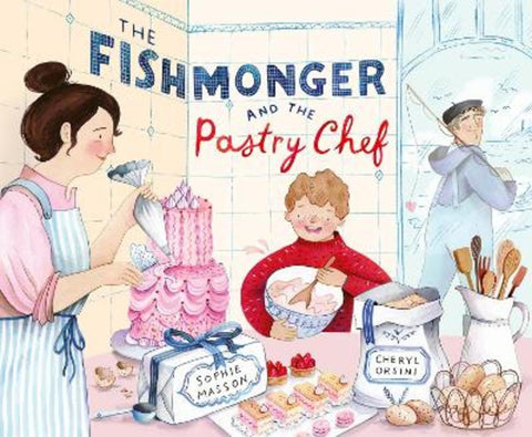 The Fishmonger and the Pastry Chef by Sophie Masson - 9781761211225