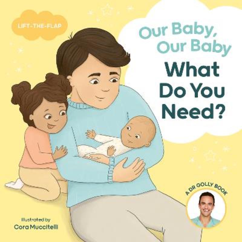 Our Baby, Our Baby, What Do You Need? by Dr. Daniel Golshevsky - 9781761212901