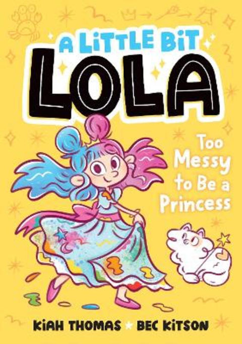 Too Messy to Be a Princess : Volume 4 by Kiah Thomas - 9781761214523