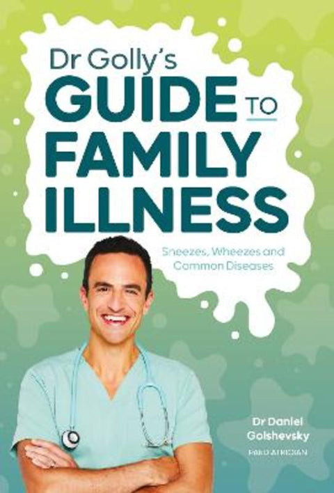 Dr Golly's Guide to Family Illness by Dr. Daniel Golshevsky (Dr Golly) - 9781761215339