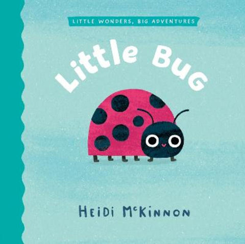 Little Bug (Little Wonders, Big Adventures #2) by Heidi McKinnon - 9781761215827