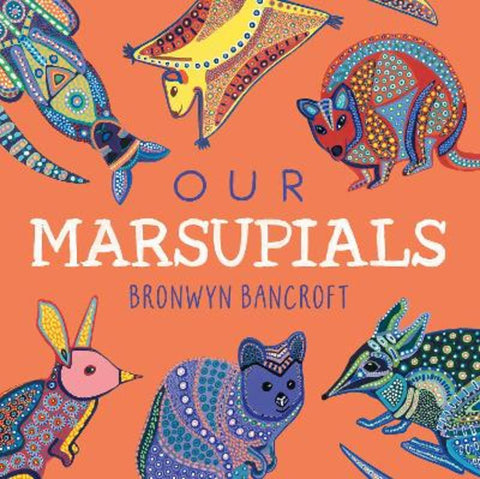 Our Marsupials by Dr. Bronwyn Bancroft - 9781761216558