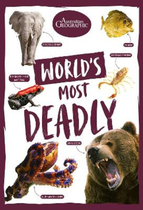 World's Most Deadly by Australian Geographic - 9781761218071