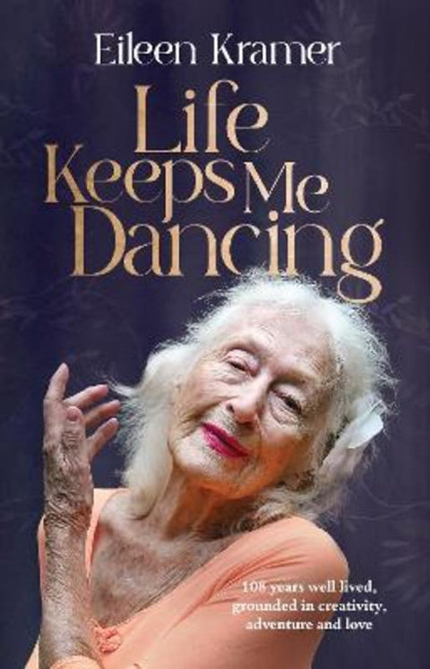 Life Keeps Me Dancing by Eileen Kramer - 9781761266539