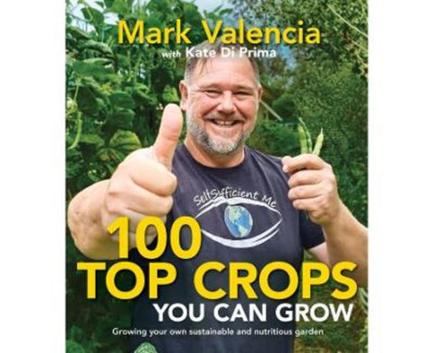 100 Top Crops You Can Grow: Growing Your Own Sustainable and Nutritious Garden by Valencia Mark - 9781761280023