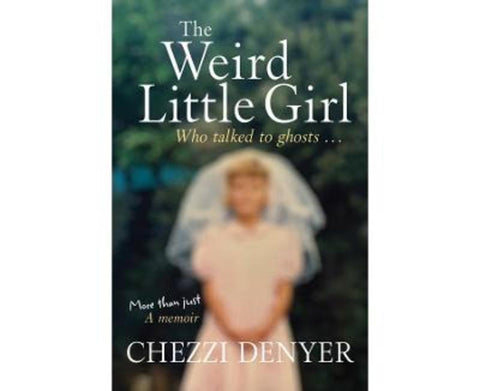 The Weird Little Girl Who Talked to Ghosts... by Denyer Chezzi - 9781761280559