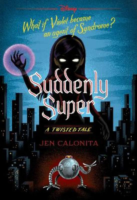 Suddenly Super (Disney: A Twisted Tale #16) by Jen Calonita - 9781761291838