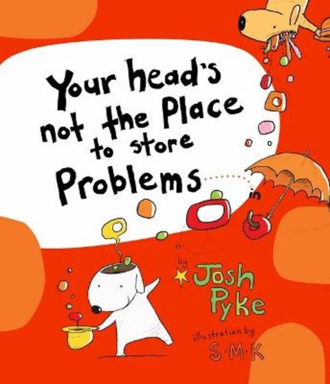 Your head's not the place to store Problems by Josh Pyke - 9781761293023