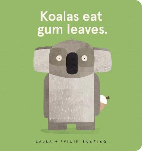 Koalas eat gum leaves. by Laura Bunting - 9781761294334