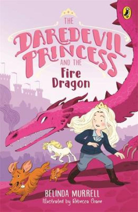 Daredevil Princess and the Fire Dragon by Belinda Murrell - 9781761340468