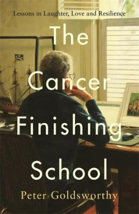 The Cancer Finishing School by Peter Goldsworthy - 9781761340772