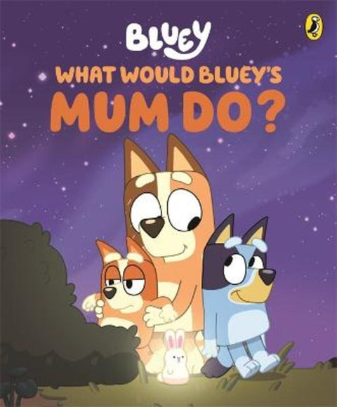 Bluey: What Would Bluey's Mum Do? by Bluey - 9781761344725