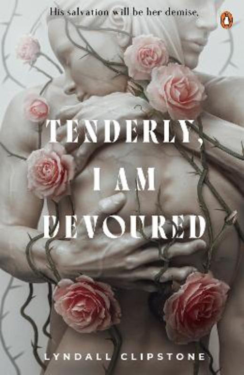 Tenderly, I Am Devoured by Lyndall Clipstone - 9781761345975