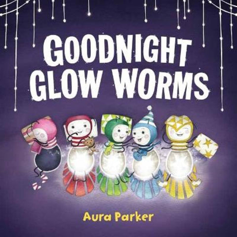 Goodnight, Glow Worms by Aura Parker - 9781761354915