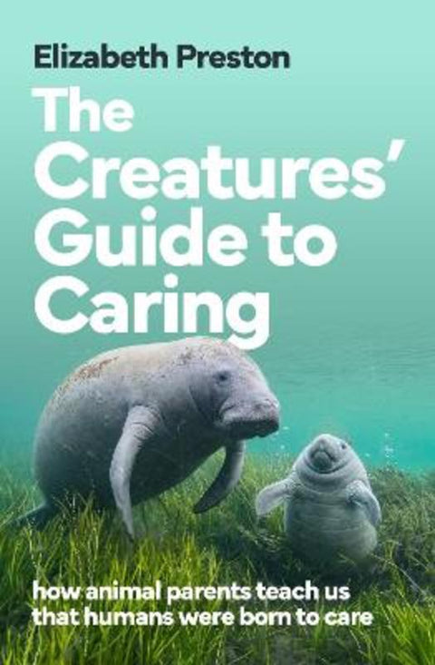 The Creatures' Guide to Caring by Elizabeth Preston - 9781761380792