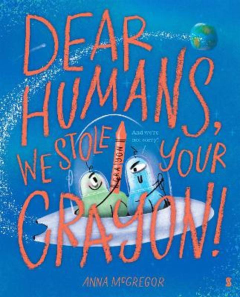 Dear Humans, We Stole Your Crayon! by Anna McGregor - 9781761381881