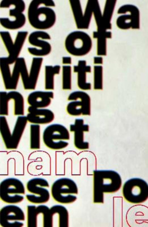 36 Ways of Writing a Vietnamese Poem by Nam Le - 9781761423369