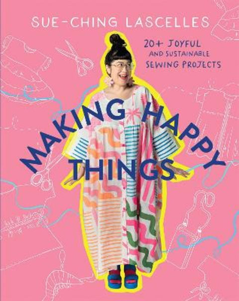 Making Happy Things by Sue-Ching Lascelles - 9781761450617