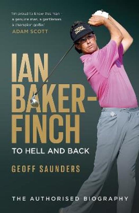 Ian Baker-Finch: To Hell and Back by Geoff Saunders - 9781761451645