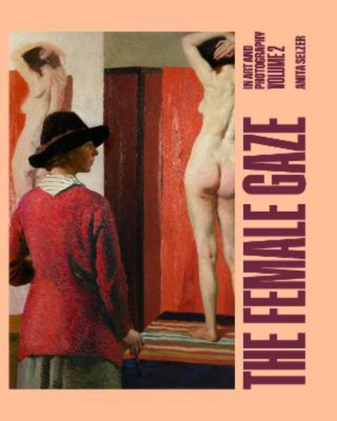 The Female Gaze in Art and Photography: Volume 2 by Anita Selzer - 9781761451690