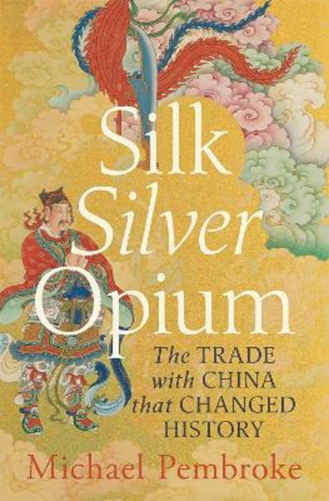 Silk Silver Opium by Michael Pembroke, Hon Justice - 9781761451980