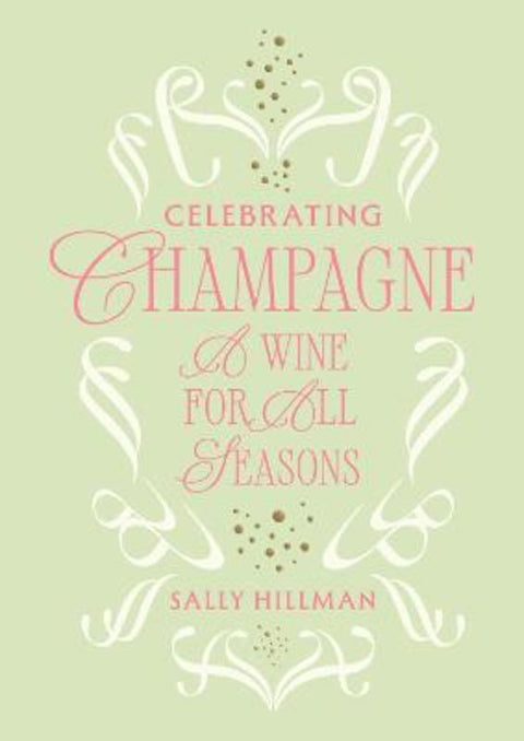 Celebrating Champagne: A Wine For All Seasons by Sally Hillman - 9781761452338