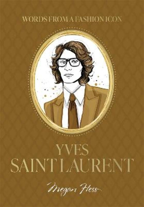 Words from a Fashion Icon: Yves Saint Laurent by Megan Hess - 9781761452512