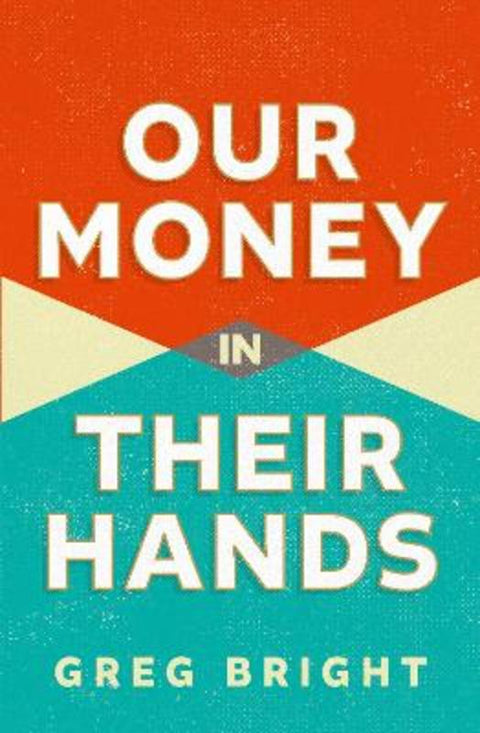 Our Money in Their Hands by Greg Bright - 9781761452888