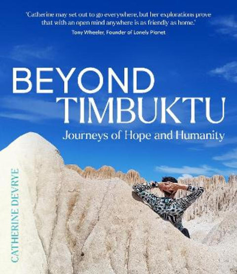 Beyond Timbuktu: Journeys of Hope and Humanity by Catherine DeVrye - 9781761452918
