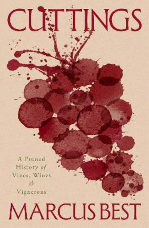 Cuttings: A Pruned History of Vines, Wines & Vignerons by Marcus Best - 9781761453328