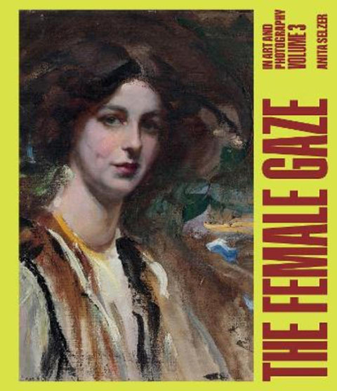The Female Gaze in Art and Photography: Volume 3 by Anita Selzer - 9781761453342