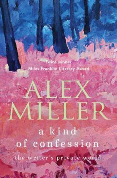 A Kind of Confession by Alex Miller - 9781761470769