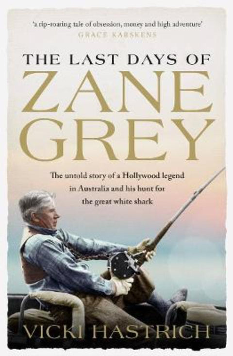 The Last Days of Zane Grey by Vicki Hastrich - 9781761471452