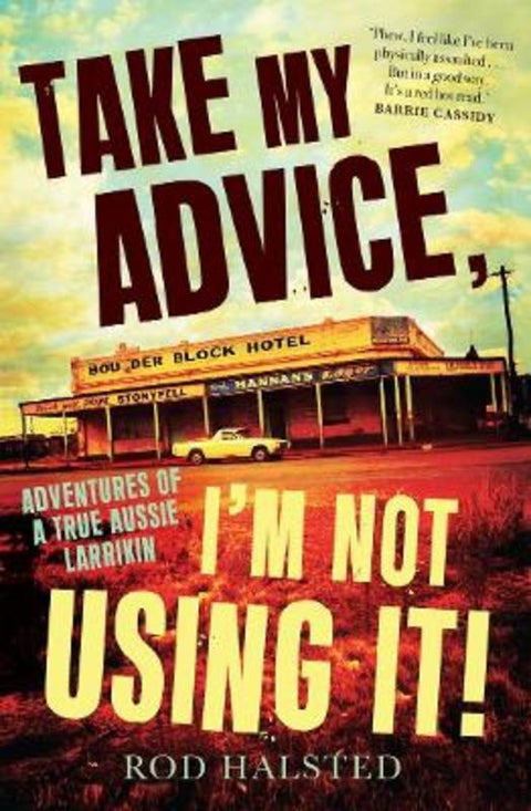 Take My Advice, I'm Not Using It! by Rod Halsted - 9781761472183