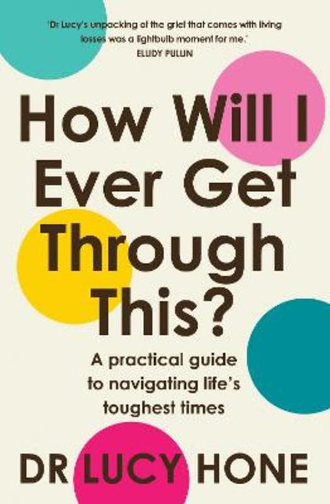 How Will I Ever Get Through This? by Lucy Hone - 9781761472602