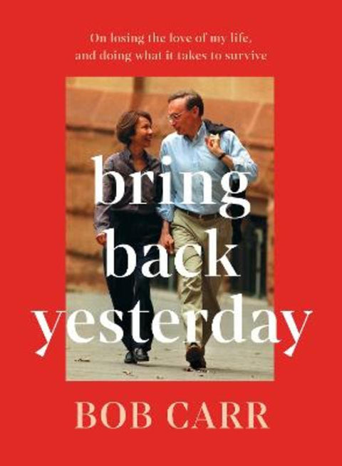 Bring Back Yesterday by Bob Carr - 9781761473135