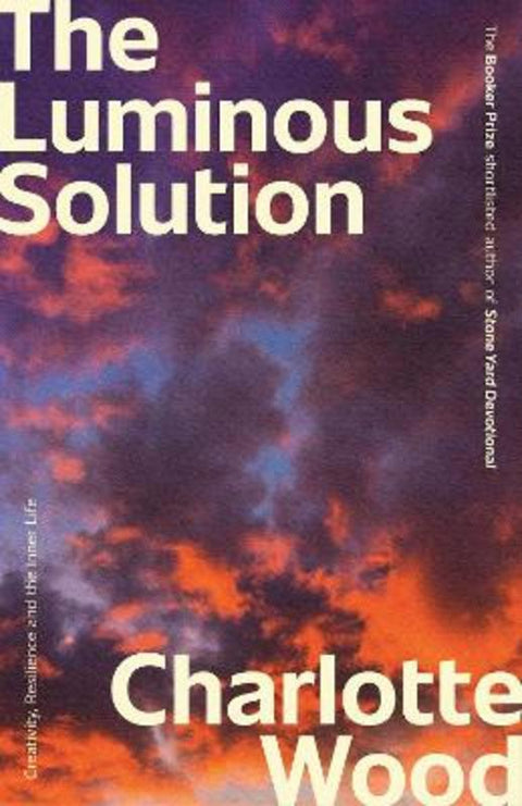 The Luminous Solution by Charlotte Wood - 9781761473340