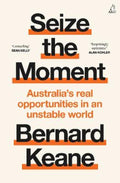 Seize the Moment by Bernard Keane - 9781761473968